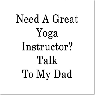 Need A Great Yoga Instructor? Talk To My Dad Posters and Art